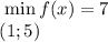 \left\begin{array}{ccc}\min f(x) = 7\\(1;5) \ \ \ \ \ \ \ \ \ \ \ \ \end{array}\right