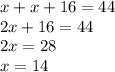 x + x + 16 = 44 \\ 2x + 16 = 44 \\ 2x = 28 \\ x = 14