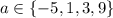 a\in \left\{-5,1,3,9\right\}