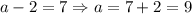 a-2=7 \Rightarrow a=7+2=9