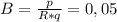 B=\frac{p}{R*q}=0,05