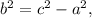 b^2 = c^2 - a^2,