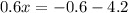 0.6x = - 0.6 - 4.2