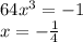 64x^3=-1\\x=-\frac{1}{4}