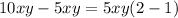 10xy - 5xy = 5xy(2 - 1)