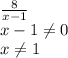 \frac{8}{x-1}\\ x-1\neq 0\\x\neq 1