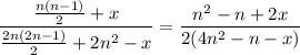 \dfrac{\frac{n(n - 1)}2 + x}{\frac{2n(2n - 1)}2 + 2n^2 - x} = \dfrac{n^2 - n + 2x}{2(4n^2 - n - x)}