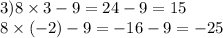 3)8 \times 3 - 9 = 24 - 9 = 15 \\ 8 \times ( - 2) - 9 = - 16 - 9 = - 25