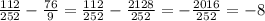 \frac{112}{252} - \frac{76}{9} = \frac{112}{252} - \frac{2128}{252} = -\frac{2016}{252} = -8