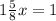 1 \frac{5}{8} x = 1