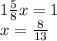 1\frac{5}{8}x=1\\ x=\frac{8}{13}