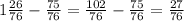 1\frac{26}{76} - \frac{75}{76} = \frac{102}{76} - \frac{75}{76} = \frac{27}{76}