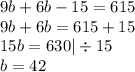 9b + 6b - 15 = 615 \\ 9b + 6b = 615 + 15 \\ 15b = 630 | \div 15 \\ b = 42