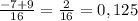 \frac{-7+9}{16} = \frac{2}{16} = 0,125