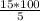 \frac{15*100}{5}