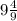 9\frac{4}{9}