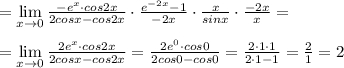 =\lim\limits _{x \to 0}\frac{-e^{x}\cdot cos2x}{2cosx-cos2x}\cdot \frac{e^{-2x}-1}{-2x}\cdot \frac{x}{sinx}\cdot \frac{-2x}{x}=\\\\=\lim\limits _{x \to 0}\frac{2e^{x}\cdot cos2x}{2cosx-cos2x}=\frac{2e^0\cdot cos0}{2cos0-cos0}=\frac{2\cdot 1\cdot 1}{2\cdot 1-1}=\frac{2}{1}=2