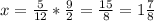 x=\frac{5}{12}*\frac{9}{2}=\frac{15}{8}=1\frac{7}{8}