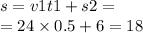 s = v1t1 + s2 = \\ = 24 \times 0.5 + 6 = 18