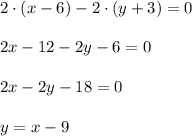 2\cdot (x-6)-2\cdot (y+3)=0\\ \\ 2x-12-2y-6=0\\ \\ 2x-2y-18=0\\ \\ y=x-9