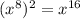 (x^8)^2=x^{16}