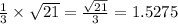 \frac{1}{3} \times \sqrt{21} = \frac{ \sqrt{21} }{3} = 1.5275