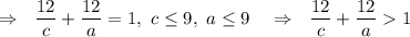 ~~~~\Rightarrow~~\dfrac{12}c+\dfrac {12}a=1,~c\leq 9,~a\leq 9~~~\Rightarrow~~\dfrac{12}c+\dfrac {12}a1