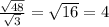 \frac{ \sqrt{48} }{ \sqrt{3} } = \sqrt{16 } = 4