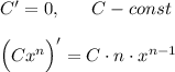 C'=0,\ \ \ \ \ C-const\\\\\Big(Cx^n\Big)'=C\cdot n\cdot x^{n-1}