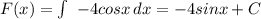 F(x)=\int\ {-4cosx} \, dx =-4sinx+C