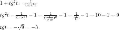 1+tg^{2}t=\frac{1}{Cos^{2}t }\\\\tg^{2}t=\frac{1}{Cos^{2}t }-1=\frac{1}{(\frac{1}{\sqrt{10}})^{2}}-1=\frac{1}{\frac{1}{10} }-1=10-1=9\\\\tgt=-\sqrt{9}=-3