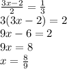 \frac{3x - 2}{2} = \frac{1}{3} \\ 3(3x - 2) = 2 \\ 9x - 6 = 2 \\ 9x = 8 \\ x = \frac{8}{9}