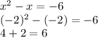 x^2-x=-6\\(-2)^2-(-2)=-6\\4+2=6