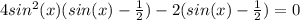 4sin^{2}(x)(sin(x)- \frac{1}{2} ) - 2(sin(x)- \frac{1}{2}) = 0