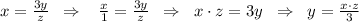 x=\frac{3y}{z}\; \; \Rightarrow \; \; \; \frac{x}{1}=\frac{3y}{z}\; \; \Rightarrow \; \; x\cdot z=3y\; \; \Rightarrow \; \; y=\frac{x\cdot z}{3}