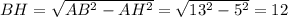 BH=\sqrt{AB^{2}-AH^{2}}=\sqrt{13^{2}-5^{2}}=12