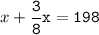 x+\tt\displaystyle\frac{3}{8}x=198\\\\