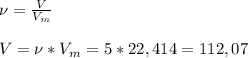 \nu = \frac{V}{V_m}\\\\V = \nu * V_m = 5 * 22,414 = 112,07