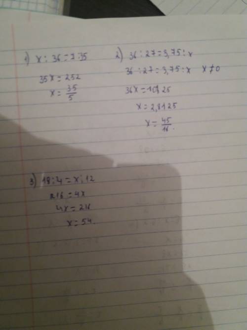 Найдите неизвестный член пропорций: 1) x÷36=7÷35 2) 36÷27=3,75÷x 3) 18÷4=x÷12