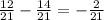 \frac{12}{21} - \frac{14}{21} = - \frac{2}{21}