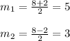 m_{1}=\frac{8+2}{2}=5\\\\m_{2}=\frac{8-2}{2}=3