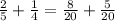 \frac{2}{5}+\frac{1}{4}= \frac{8}{20}+\frac{5}{20}