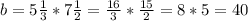 b = 5\frac{1}{3}*7\frac{1}{2}=\frac{16}{3}*\frac{15}{2}=8*5=40