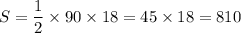 S = \dfrac{1}{2}\times 90\times 18 = 45\times 18 = 810