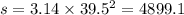 s = 3.14 \times 39.5^{2} =4899.1