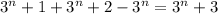 {3}^{n} + 1 + {3}^{n} + 2 - {3}^{n} = {3}^{n} + 3