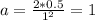 a = \frac{2*0.5}{1^{2} } = 1