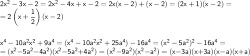 \sf 2x^2-3x-2=2x^2-4x+x-2=2x(x-2)+(x-2)=(2x+1)(x-2)= \\ =2\left(x+\dfrac{1}{2}\right)(x-2) \\ \\ \\ x^4-10a^2x^2+9a^4=(x^4-10a^2x^2+25a^4)-16a^4=(x^2-5a^2)^2-16a^4= \\ =(x^2-5a^2-4a^2)(x^2-5a^2+4a^2)=(x^2-9a^2)(x^2-a^2)=(x-3a)(x+3a)(x-a)(x+a)