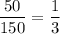 \dfrac{50}{150}=\dfrac{1}{3}