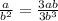 \frac{a}{b {}^{2} } = \frac{3ab}{3b {}^{3} }